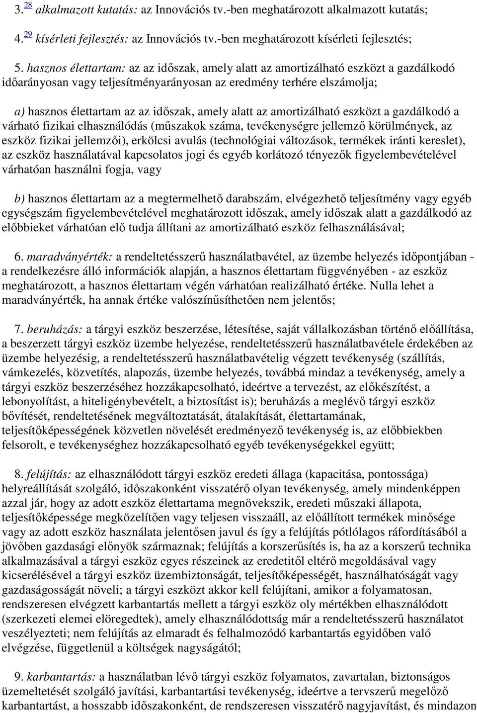alatt az amortizálható eszközt a gazdálkodó a várható fizikai elhasználódás (műszakok száma, tevékenységre jellemző körülmények, az eszköz fizikai jellemzői), erkölcsi avulás (technológiai