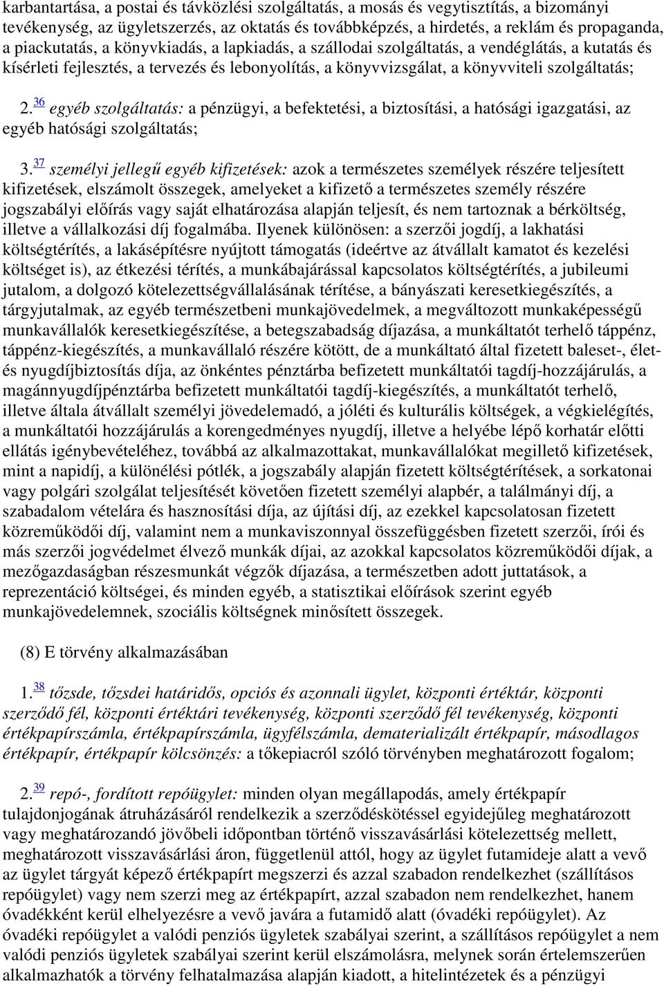 36 egyéb szolgáltatás: a pénzügyi, a befektetési, a biztosítási, a hatósági igazgatási, az egyéb hatósági szolgáltatás; 3.