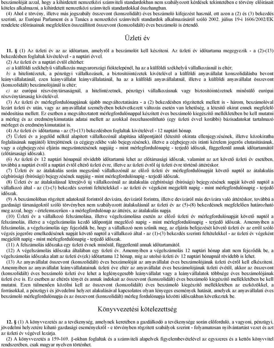 (4) Ahol e törvény, illetve más jogszabály összevont (konszolidált) éves beszámoló kifejezést használ, ott azon a (2) és (3) bekezdés szerinti, az Európai Parlament és a Tanács a nemzetközi