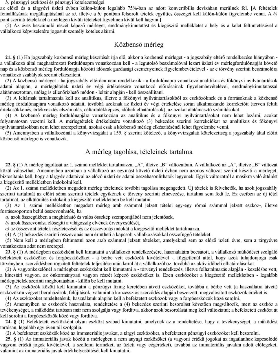 A b) pont szerinti tételeknél a mérlegen kívüli tételeket figyelmen kívül kell hagyni.