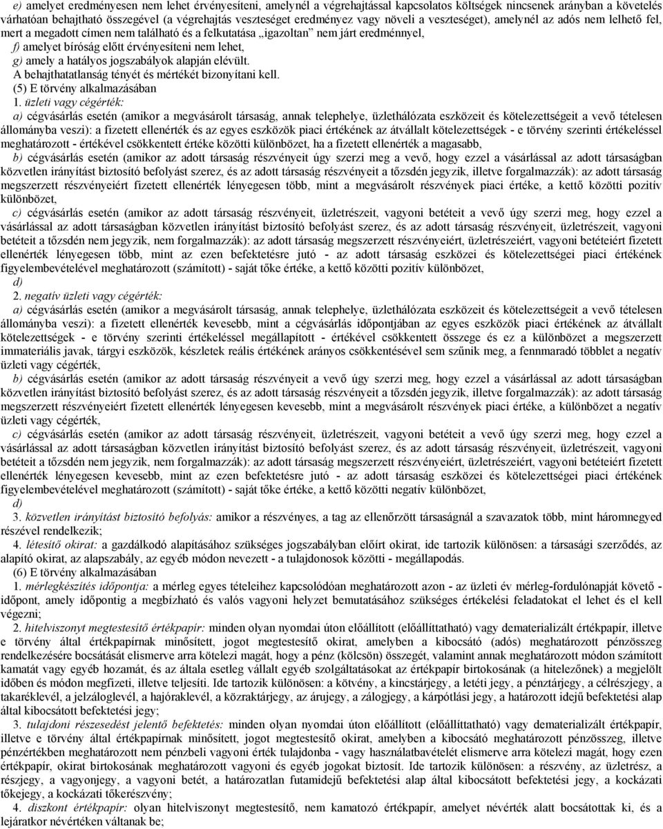 amely a hatályos jogszabályok alapján elévült. A behajthatatlanság tényét és mértékét bizonyítani kell. (5) E törvény alkalmazásában 1.