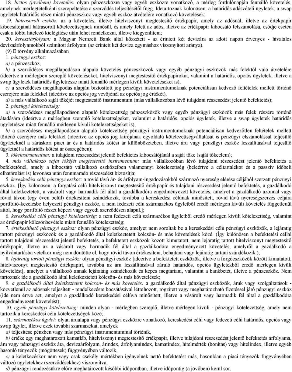 hátrasorolt eszköz: az a követelés, illetve hitelviszonyt megtestesítő értékpapír, amely az adósnál, illetve az értékpapír kibocsátójánál hátrasorolt kötelezettségnek minősül, és amely felett az