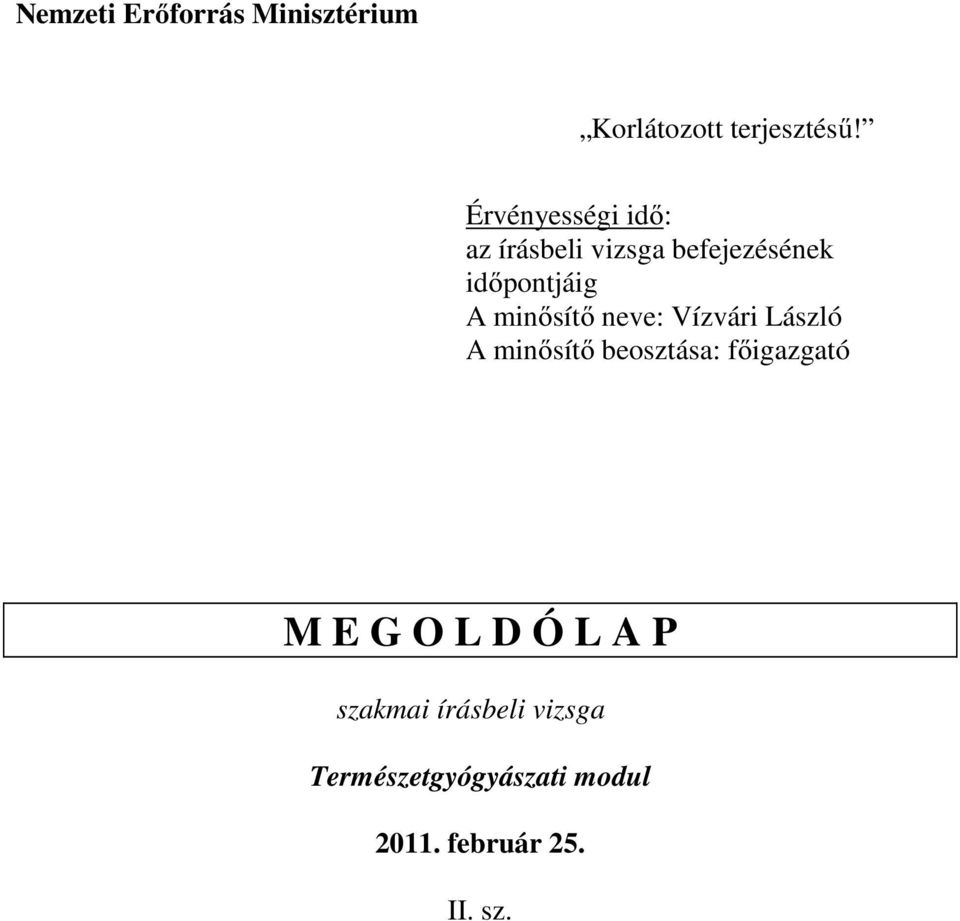 minősítő neve: Vízvári László A minősítő beosztása: főigazgató M E G