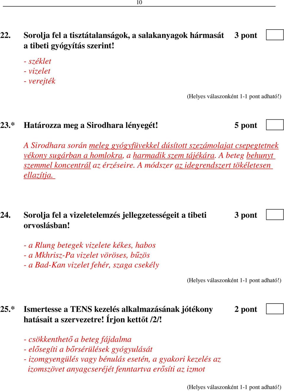 A módszer az idegrendszert tökéletesen ellazítja. 24. Sorolja fel a vizeletelemzés jellegzetességeit a tibeti 3 pont orvoslásban!