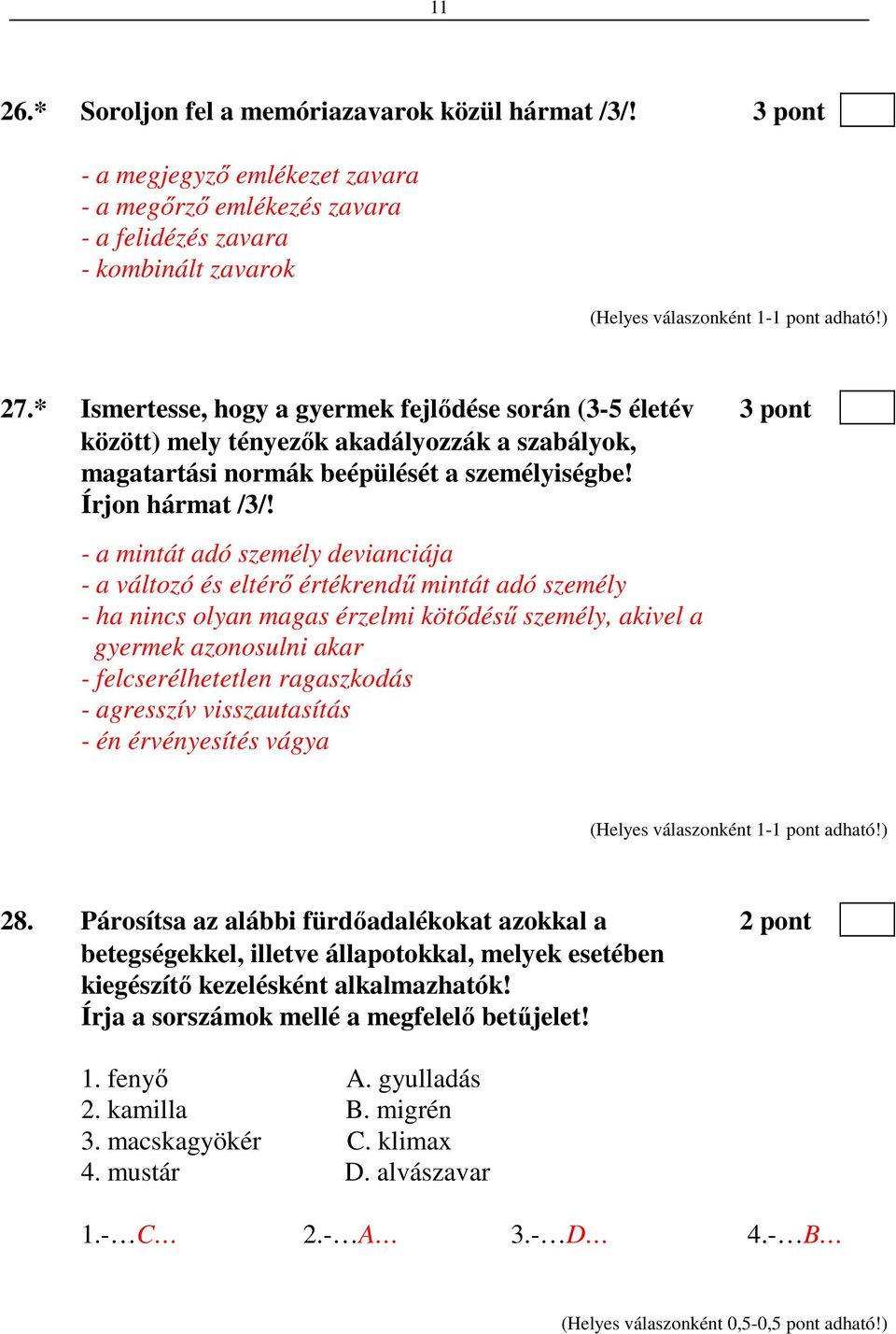 - a mintát adó személy devianciája - a változó és eltérő értékrendű mintát adó személy - ha nincs olyan magas érzelmi kötődésű személy, akivel a gyermek azonosulni akar - felcserélhetetlen
