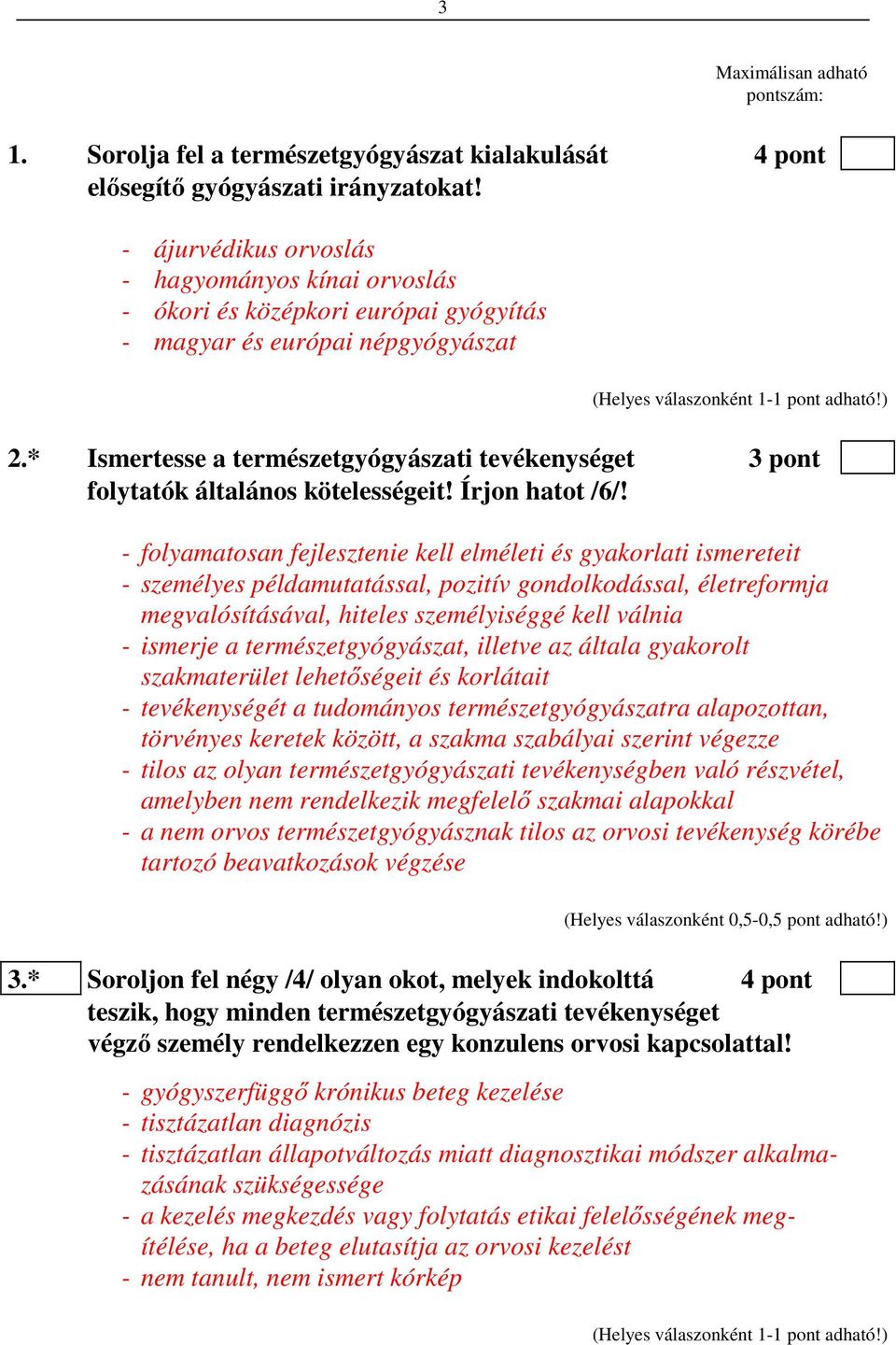 * Ismertesse a természetgyógyászati tevékenységet 3 pont folytatók általános kötelességeit! Írjon hatot /6/!