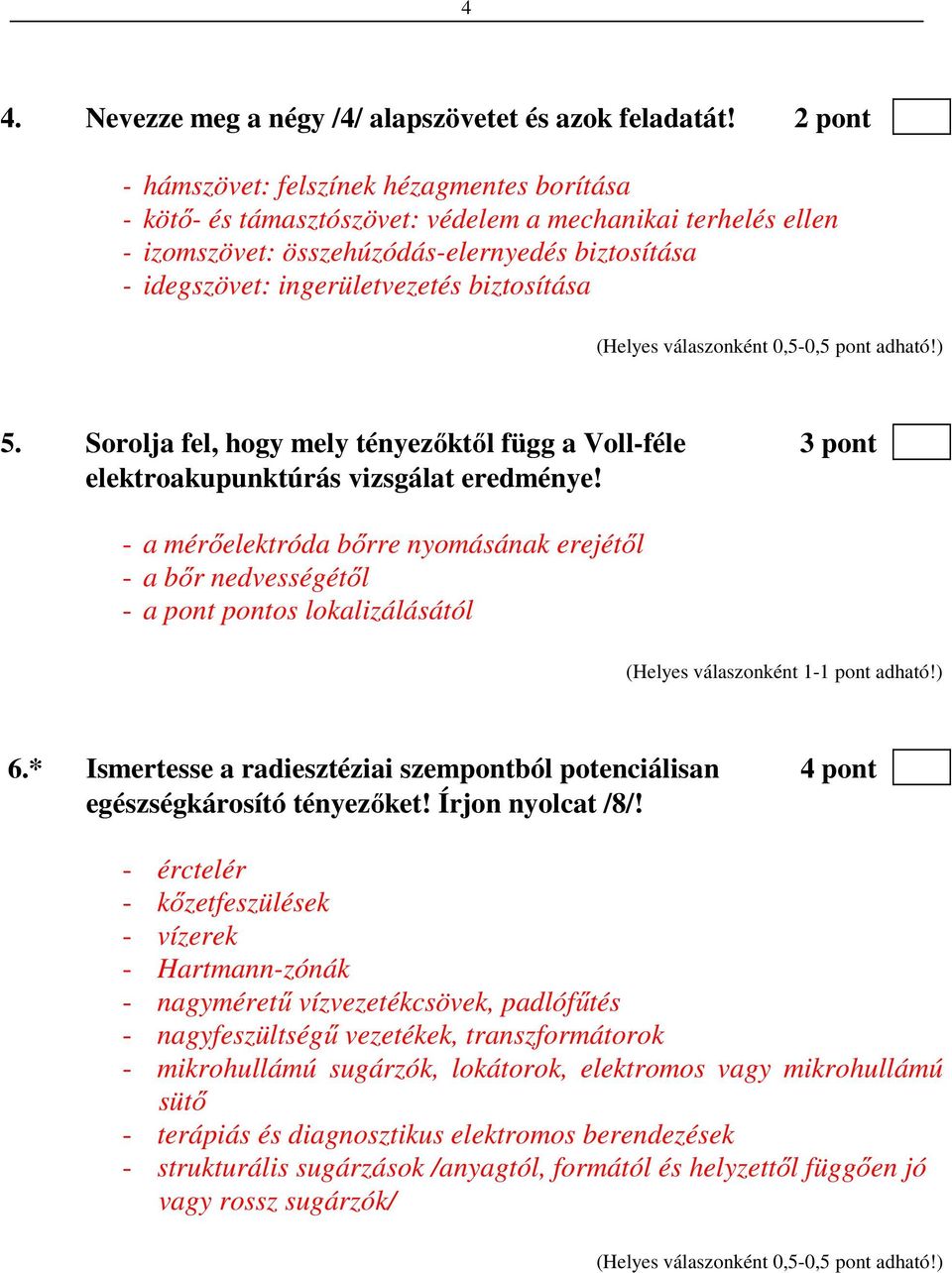biztosítása 5. Sorolja fel, hogy mely tényezőktől függ a Voll-féle 3 pont elektroakupunktúrás vizsgálat eredménye!