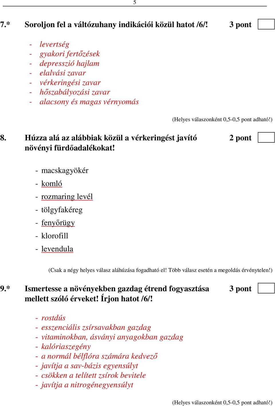 Húzza alá az alábbiak közül a vérkeringést javító 2 pont növényi fürdőadalékokat!