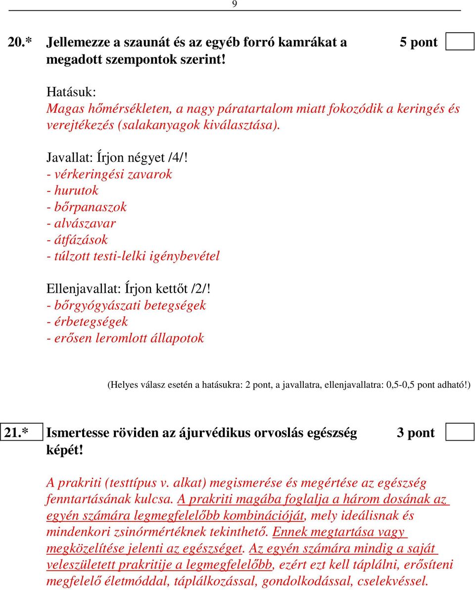 - vérkeringési zavarok - hurutok - bőrpanaszok - alvászavar - átfázások - túlzott testi-lelki igénybevétel Ellenjavallat: Írjon kettőt /2/!