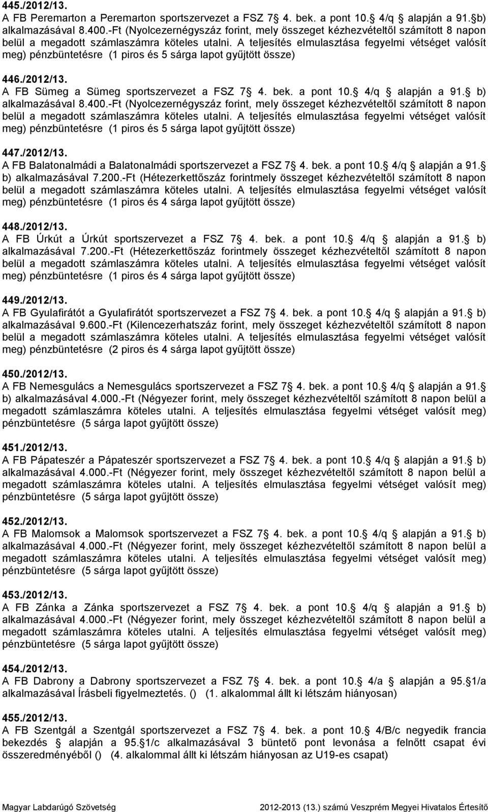 bek. a pont 10. 4/q alapján a 91. b) alkalmazásával 8.400.