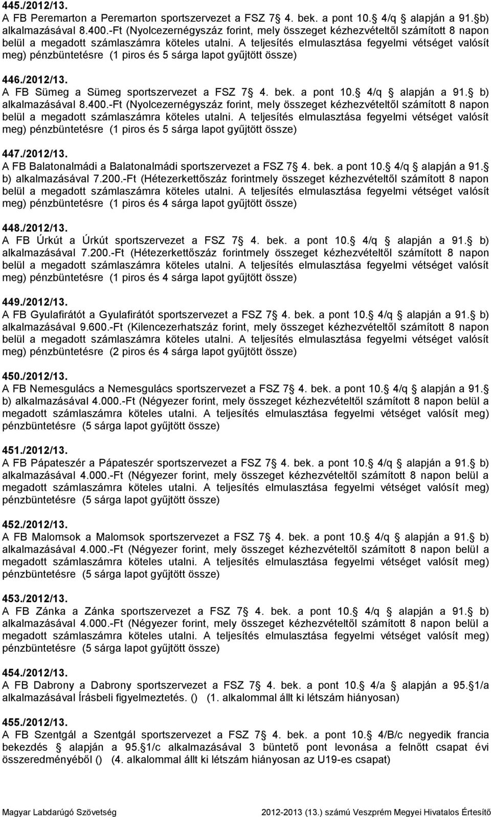 bek. a pont 10. 4/q alapján a 91. b) alkalmazásával 8.400.