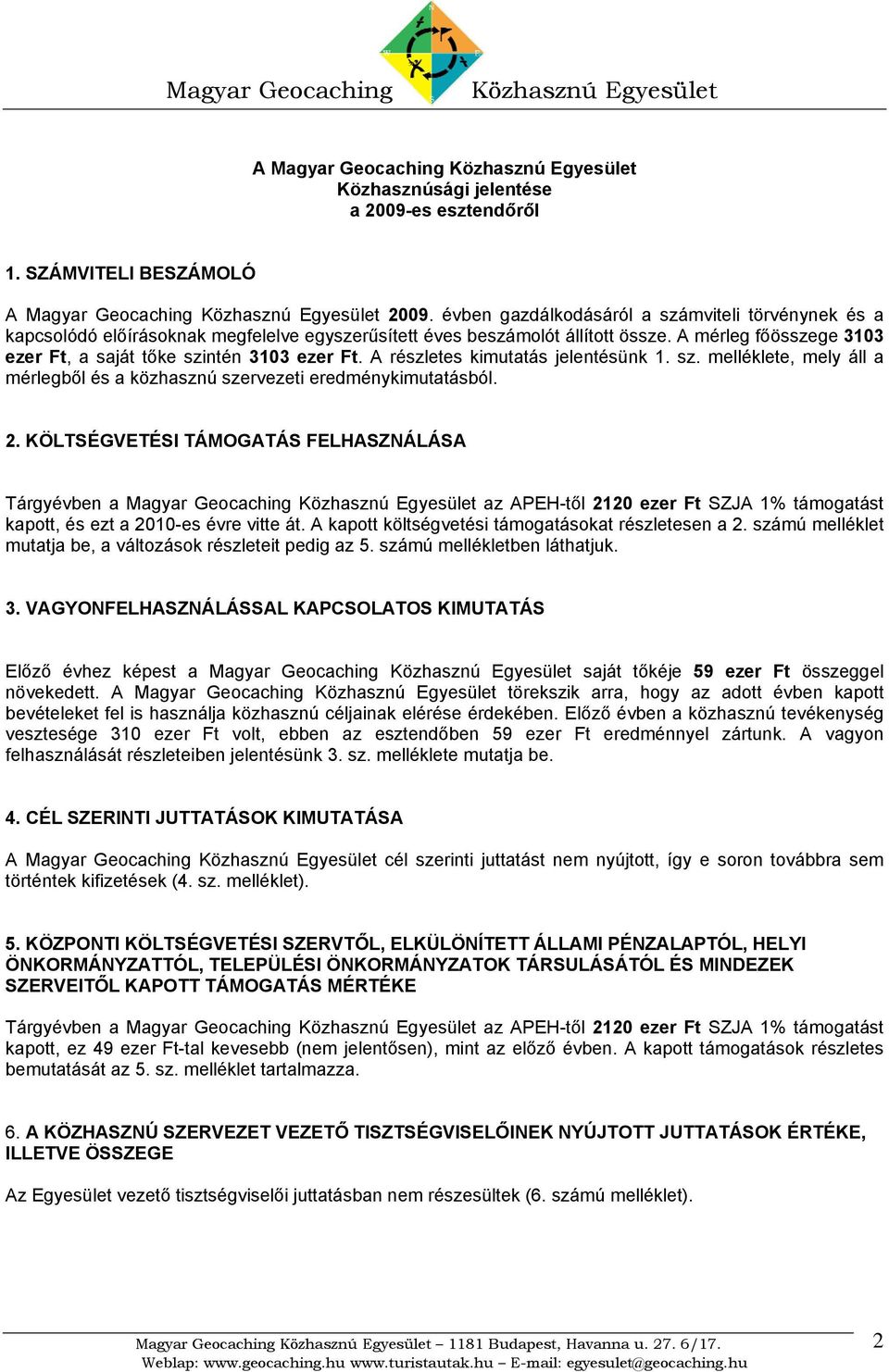 A részletes kimutatás jelentésünk 1. sz. melléklete, mely áll a mérlegből és a közhasznú szervezeti eredménykimutatásból. 2.