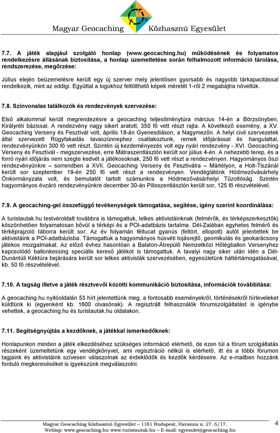 szerver mely jelentősen gyorsabb és nagyobb tárkapacitással rendelkezik, mint az eddigi. Egyúttal a logokhoz feltölthető képek méretét 1-ről 2 megabájtra növeltük. 7.8.