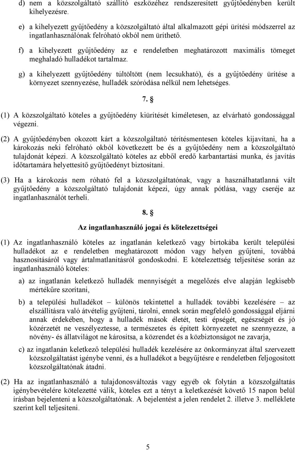 f) a kihelyezett gyűjtőedény az e rendeletben meghatározott maximális tömeget meghaladó hulladékot tartalmaz.