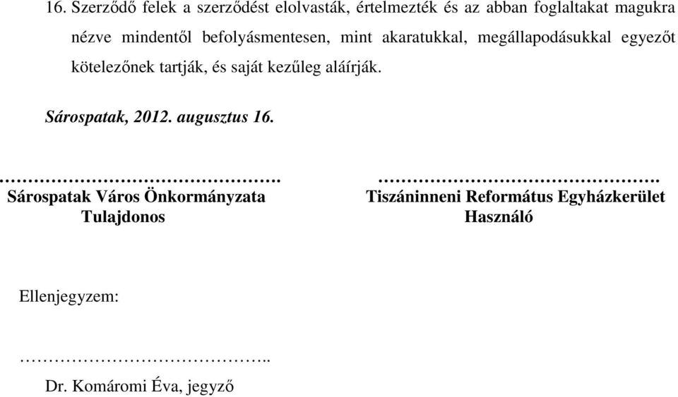 és saját kezőleg aláírják. Sárospatak, 2012. augusztus 16.