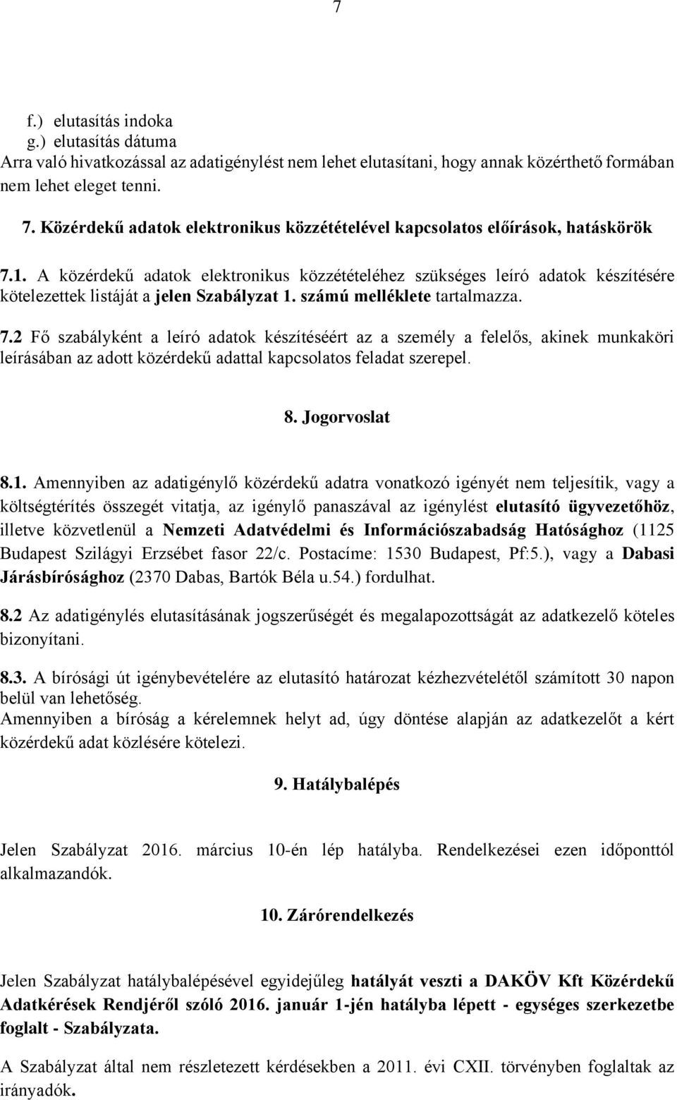 számú melléklete tartalmazza. 7.2 Fő szabályként a leíró adatok készítéséért az a személy a felelős, akinek munkaköri leírásában az adott közérdekű adattal kapcsolatos feladat szerepel. 8.