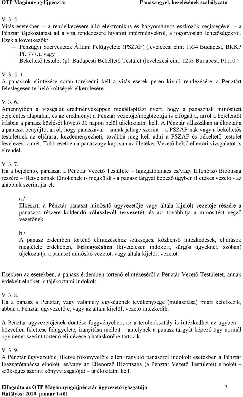 ), vagy Békéltető testület (pl: Budapesti Békéltető Testület (levelezési cím: 12