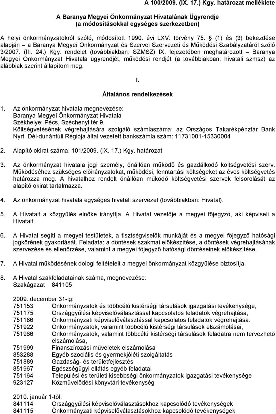 fejezetében meghatározott Baranya Megyei Önkormányzat Hivatala ügyrendjét, működési rendjét (a továbbiakban: hivatali szmsz) az alábbiak szerint állapítom meg. I. Általános rendelkezések 1.