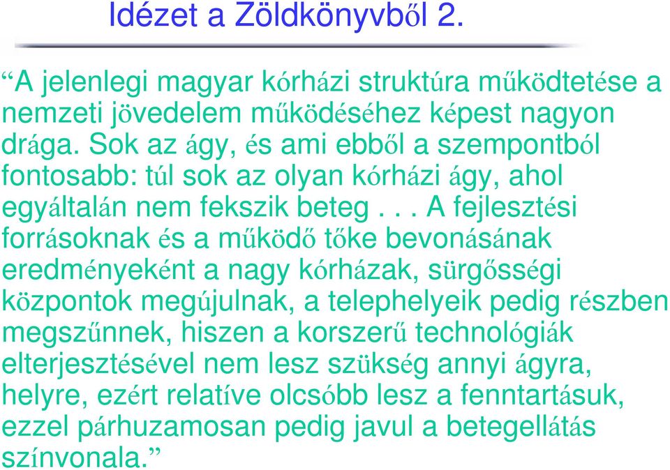 .. A fejlesztési forrásoknak és aműködő tőke bevonásának eredményeként a nagy kórházak, sürgősségi központok megújulnak, a telephelyeik pedig