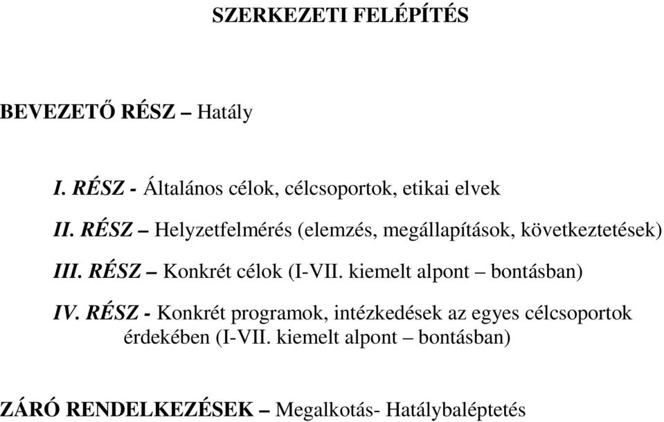 RÉSZ Helyzetfelmérés (elemzés, megállapítások, következtetések) III. RÉSZ Konkrét célok (I-VII.