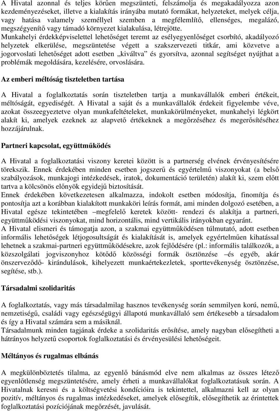 Munkahelyi érdekképviselettel lehetőséget teremt az esélyegyenlőséget csorbító, akadályozó helyzetek elkerülése, megszüntetése végett a szakszervezeti titkár, ami közvetve a jogorvoslati lehetőséget