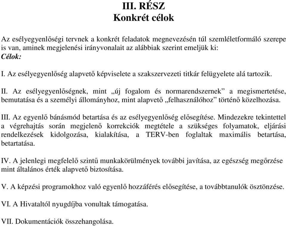 Az esélyegyenlőségnek, mint új fogalom és normarendszernek a megismertetése, bemutatása és a személyi állományhoz, mint alapvető felhasználóhoz történő közelhozása. III.