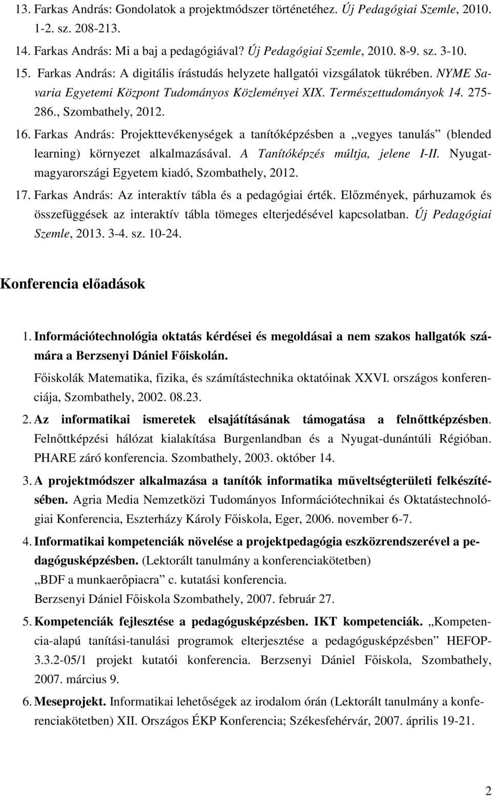 Farkas András: Projekttevékenységek a tanítóképzésben a vegyes tanulás (blended learning) környezet alkalmazásával. A Tanítóképzés múltja, jelene I-II.