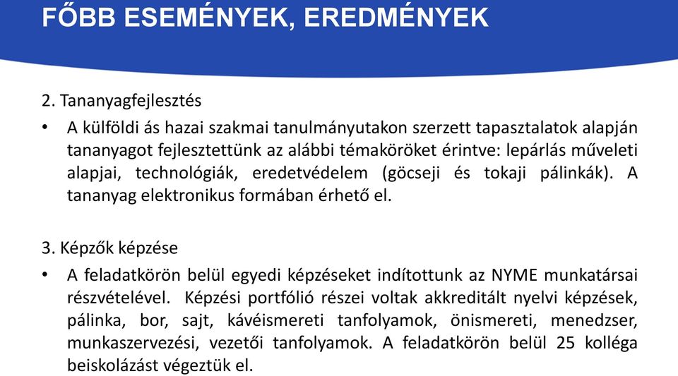 műveleti alapjai, technológiák, eredetvédelem (göcseji és tokaji pálinkák). A tananyag elektronikus formában érhető el. 3.