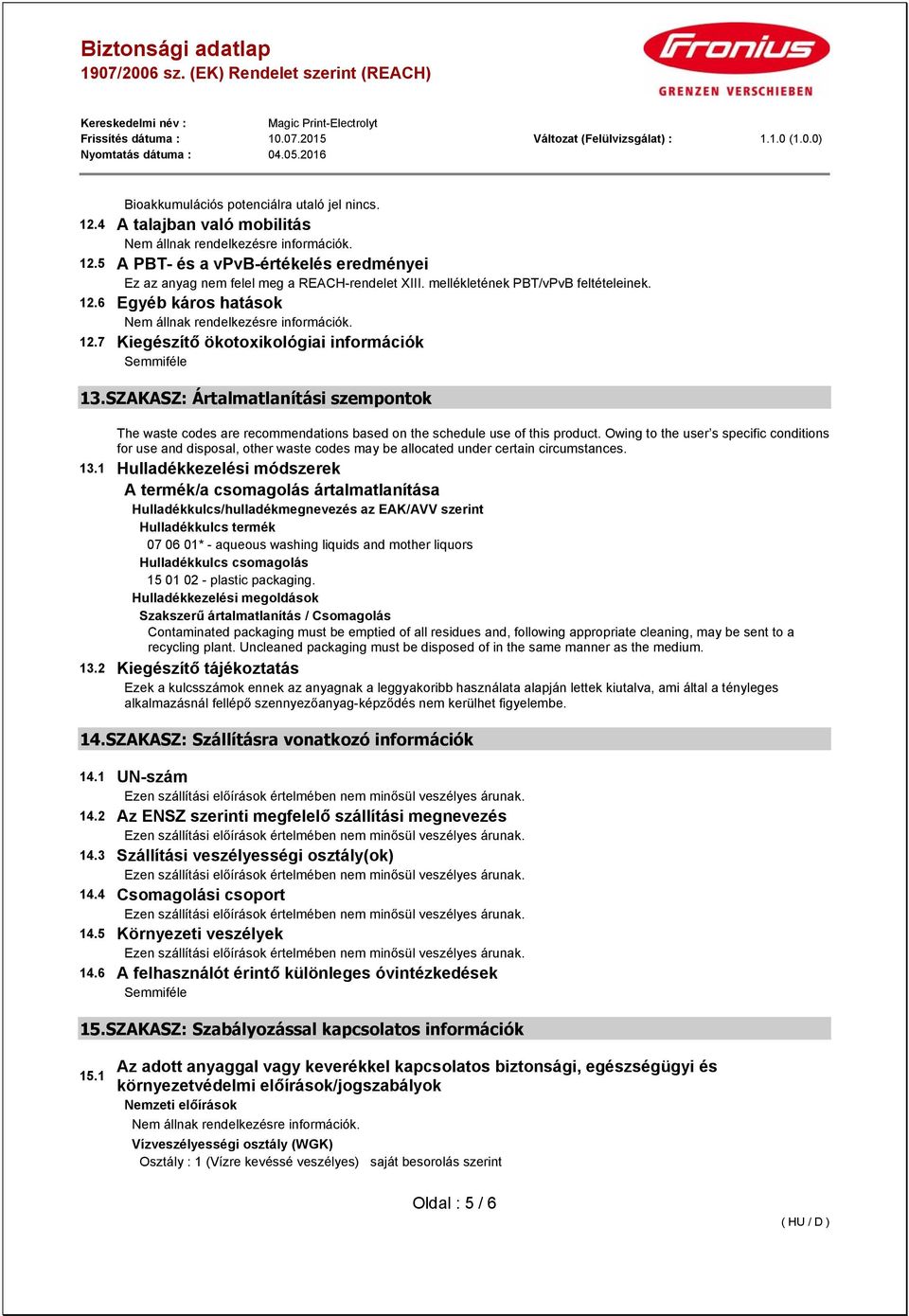SZAKASZ: Ártalmatlanítási szempontok The waste codes are recommendations based on the schedule use of this product.