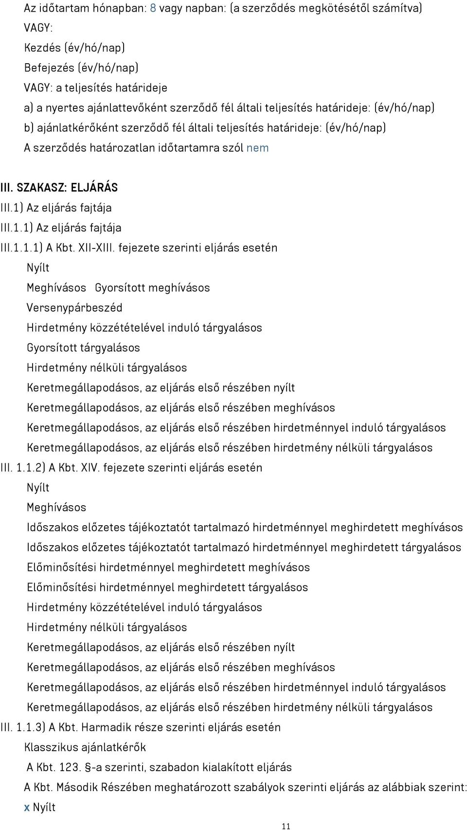 1) Az eljárás fajtája III.1.1) Az eljárás fajtája III.1.1.1) A Kbt. XII-XIII.