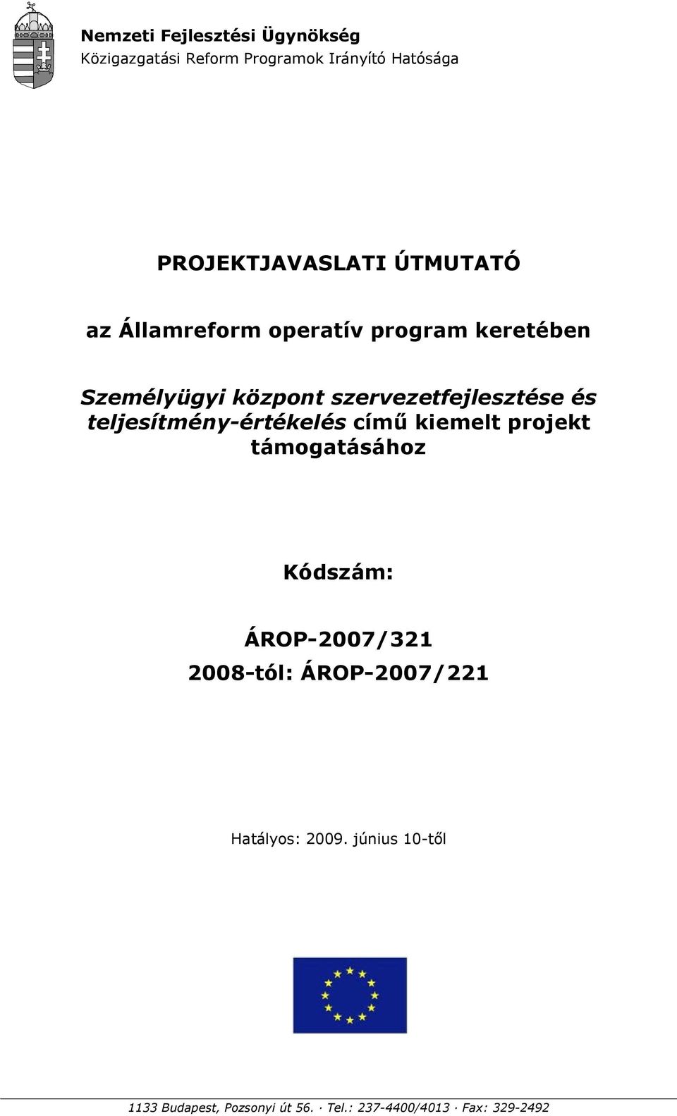 teljesítmény-értékelés című kiemelt projekt támogatásához Kódszám: ÁROP-2007/321 2008-tól: