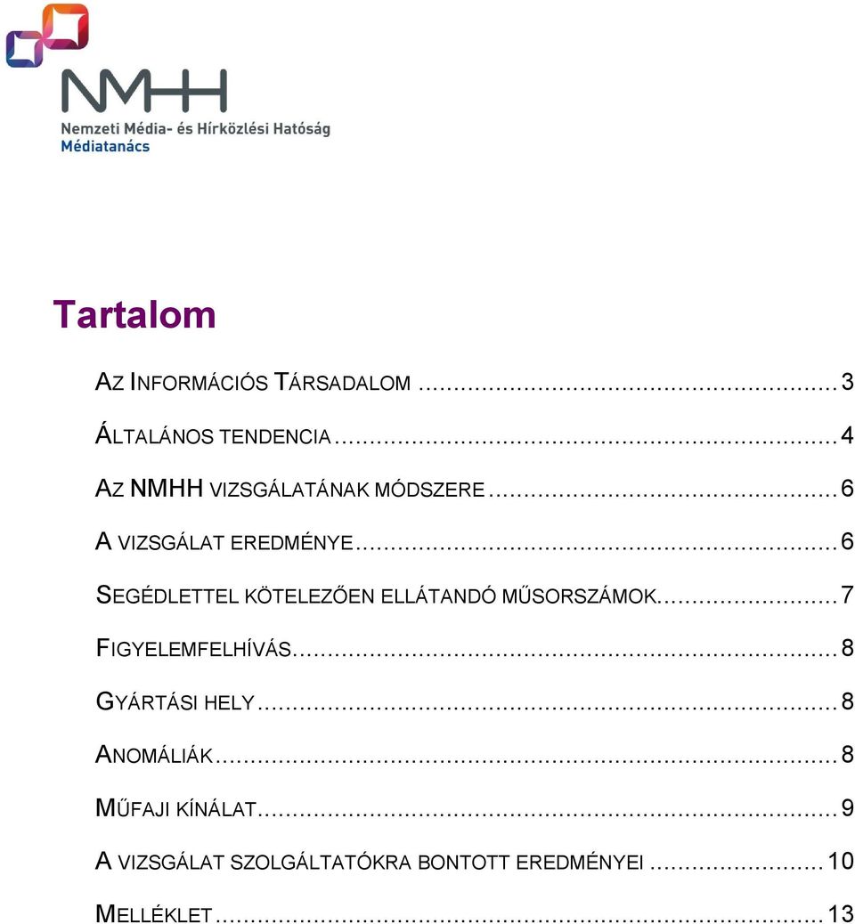 .. 6 SEGÉDLETTEL KÖTELEZŐEN ELLÁTANDÓ MŰSORSZÁMOK... 7 FIGYELEMFELHÍVÁS.