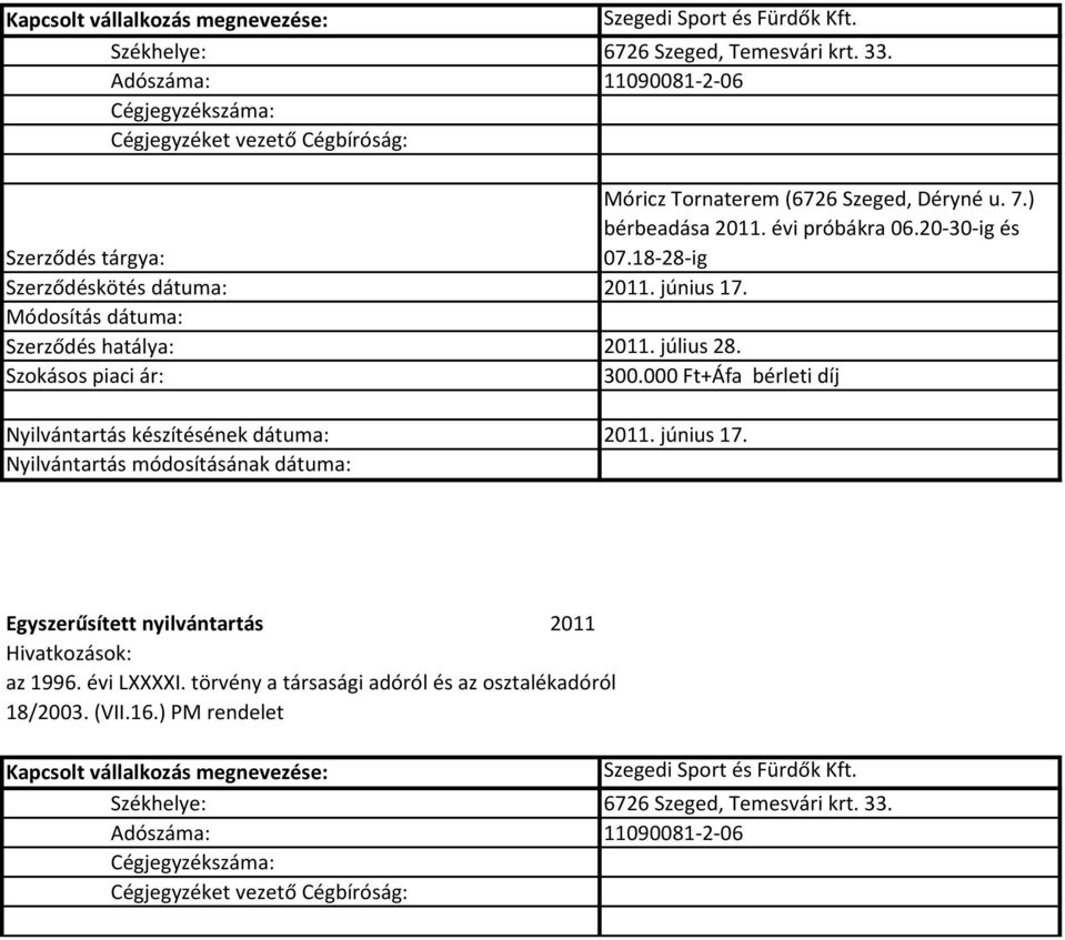 20-30-ig és 07.18-28-ig Szerződéskötés dátuma: 2011. június 17. Szerződés hatálya: 2011. július 28. 300.