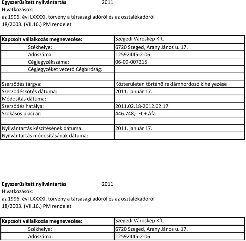 Szerződéskötés dátuma: 2011. január 17. Szerződés hatálya: 2011.02.18-2012.02.17 446.