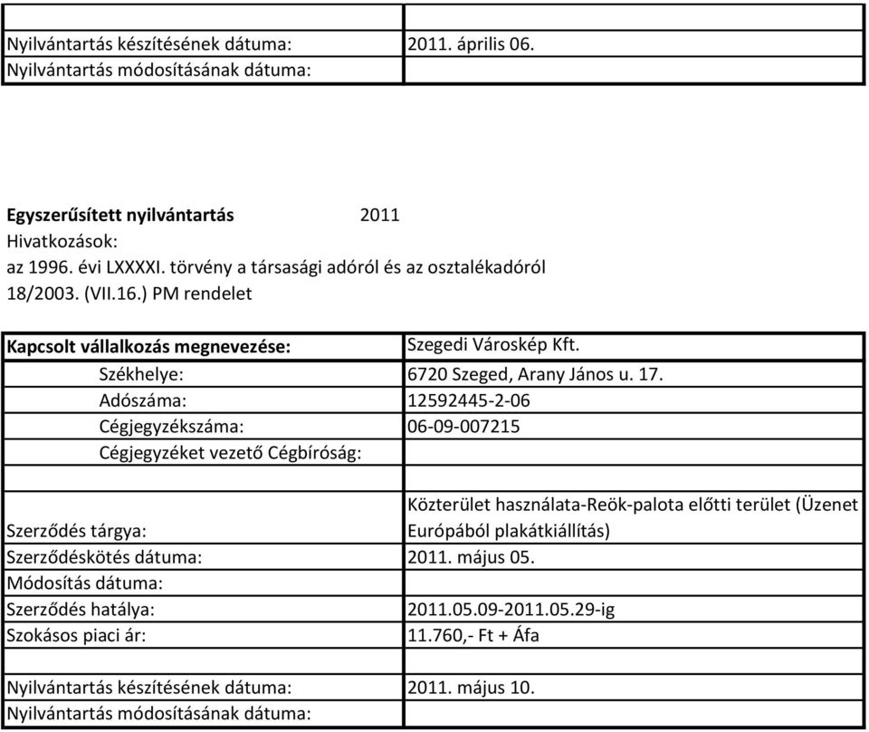 Adószáma: 12592445-2-06 Cégjegyzékszáma: 06-09-007215 Közterület használata-reök-palota előtti terület (Üzenet