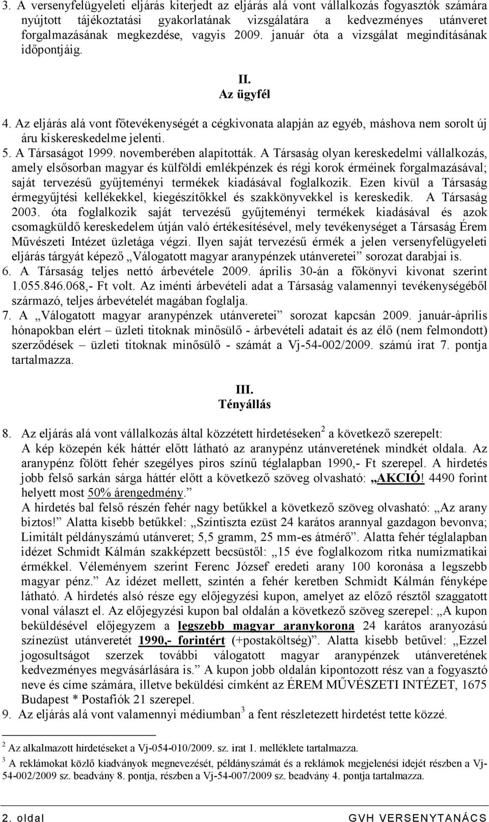 5. A Társaságot 1999. novemberében alapították.