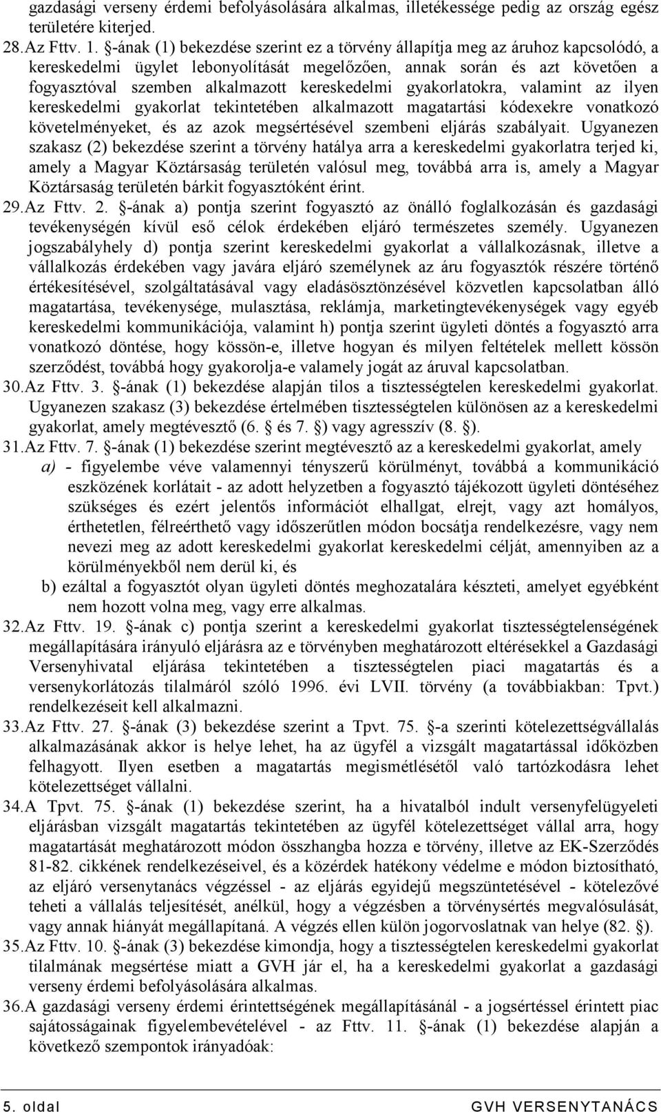 kereskedelmi gyakorlatokra, valamint az ilyen kereskedelmi gyakorlat tekintetében alkalmazott magatartási kódexekre vonatkozó követelményeket, és az azok megsértésével szembeni eljárás szabályait.