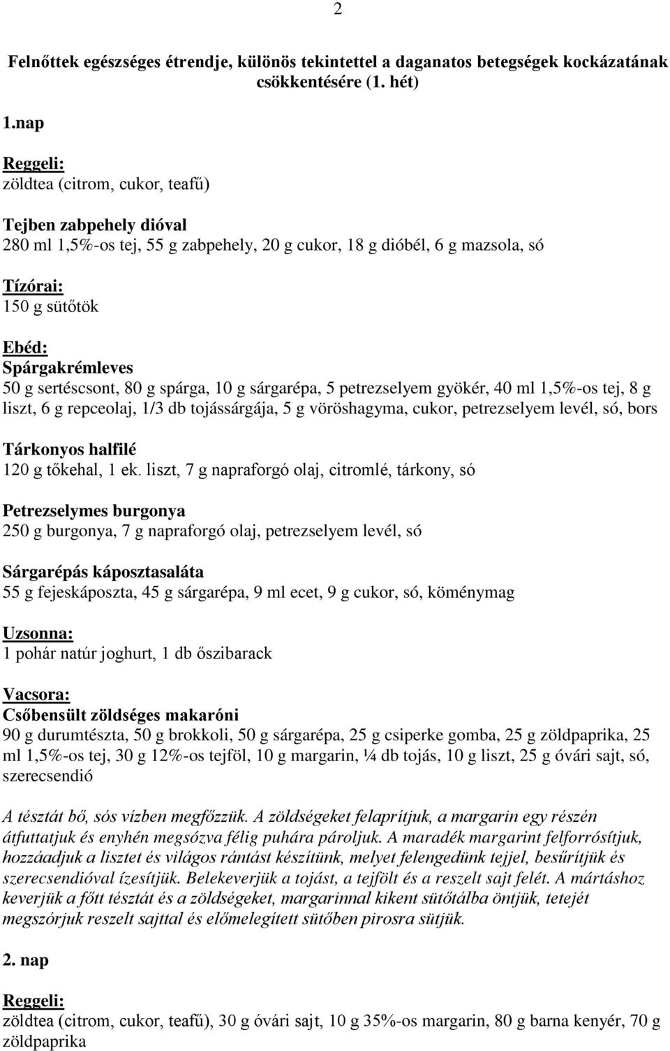 g sárgarépa, 5 petrezselyem gyökér, 40 ml 1,5%-os tej, 8 g liszt, 6 g repceolaj, 1/3 db tojássárgája, 5 g vöröshagyma, cukor, petrezselyem levél, só, bors Tárkonyos halfilé 120 g tıkehal, 1 ek.