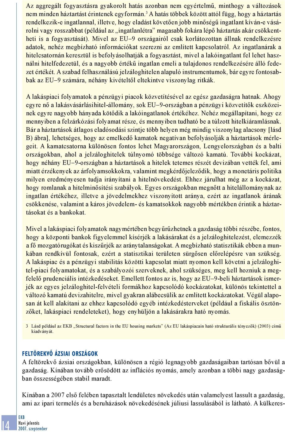magasabb fokára lépő háztartás akár csökkentheti is a fogyasztását).