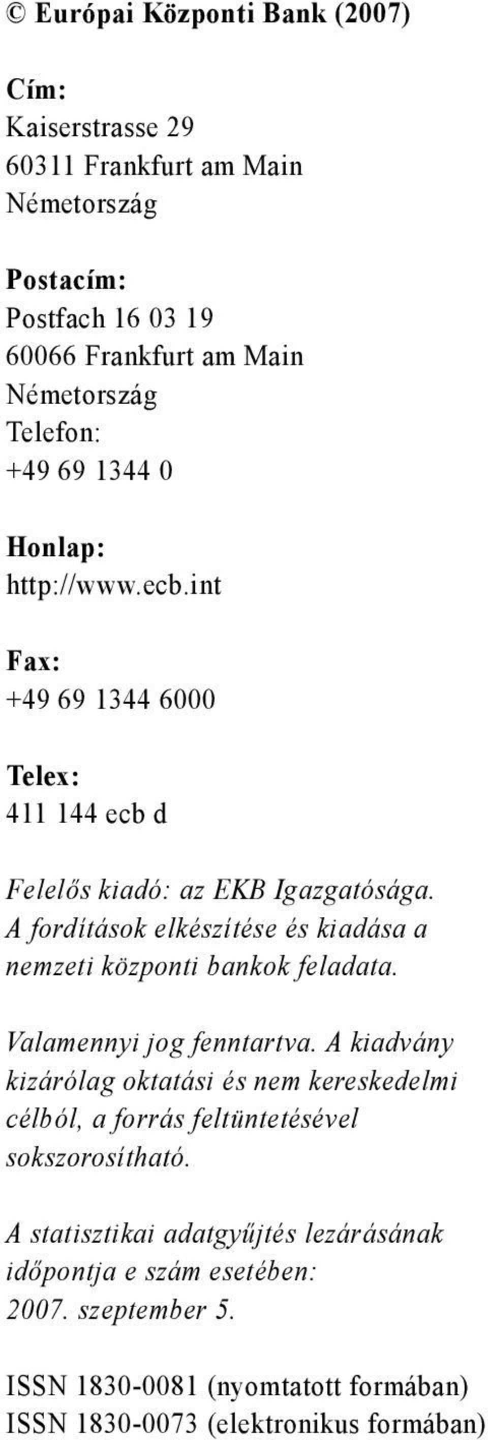 A fordítások elkészítése és kiadása a nemzeti központi bankok feladata. Valamennyi jog fenntartva.