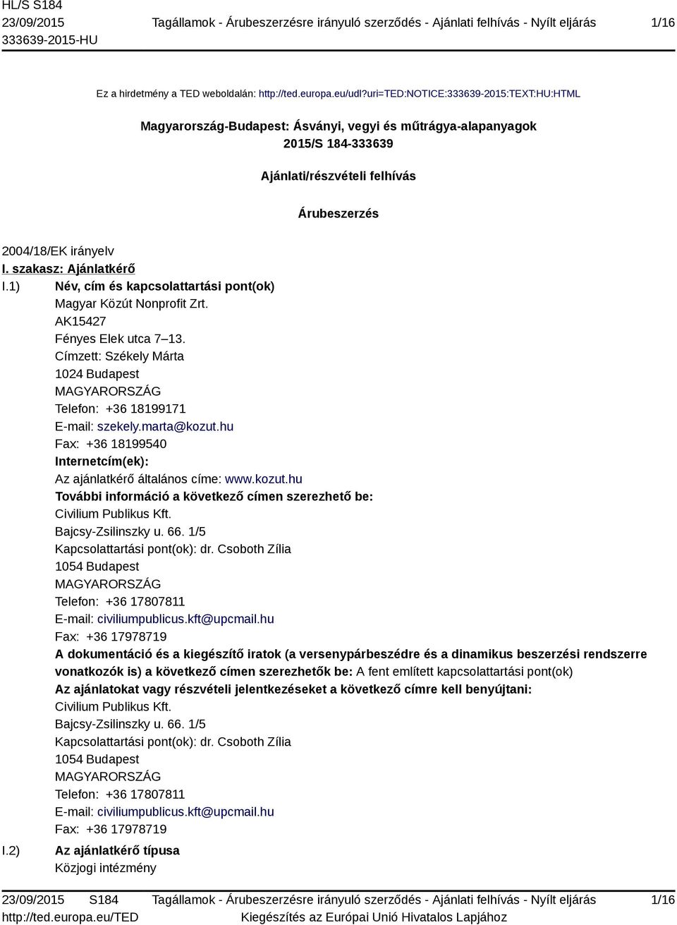 szakasz: Ajánlatkérő I.1) Név, cím és kapcsolattartási pont(ok) Magyar Közút Nonprofit Zrt. AK15427 Fényes Elek utca 7 13.