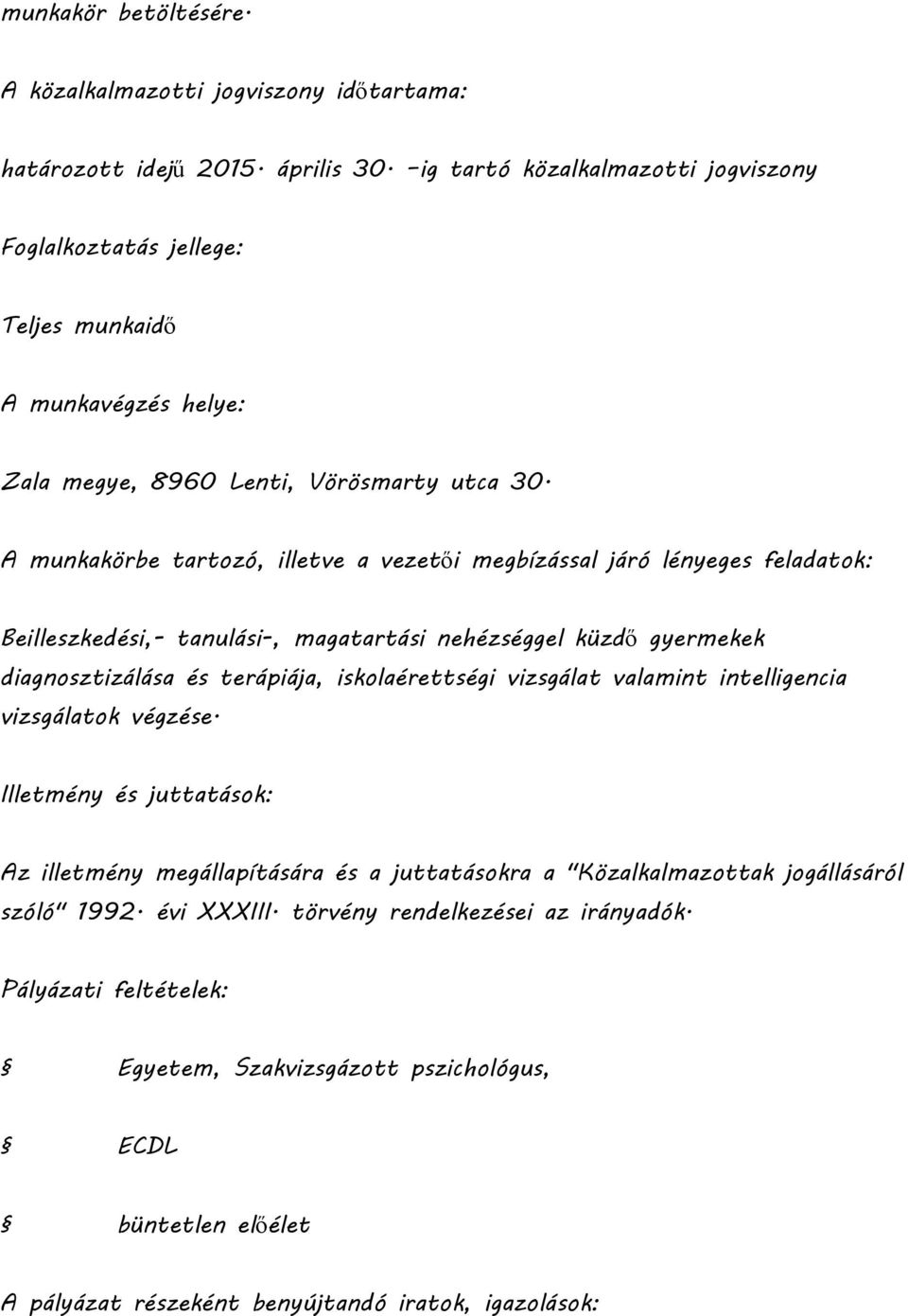 A munkakörbe tartozó, illetve a vezetői megbízással járó lényeges feladatok: Beilleszkedési,- tanulási-, magatartási nehézséggel küzdő gyermekek diagnosztizálása és terápiája, iskolaérettségi