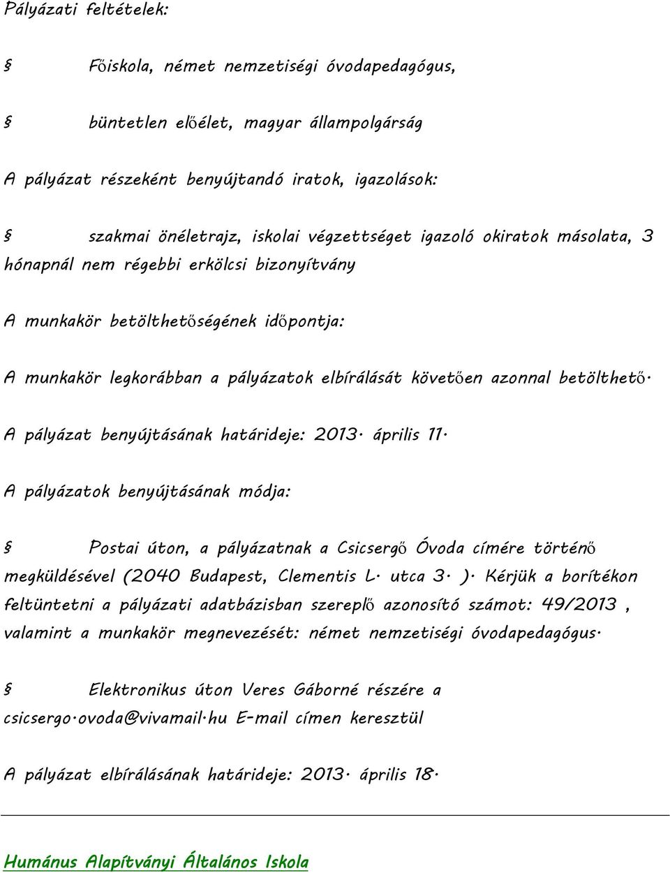 betölthető. A pályázat benyújtásának határideje: 2013. április 11.