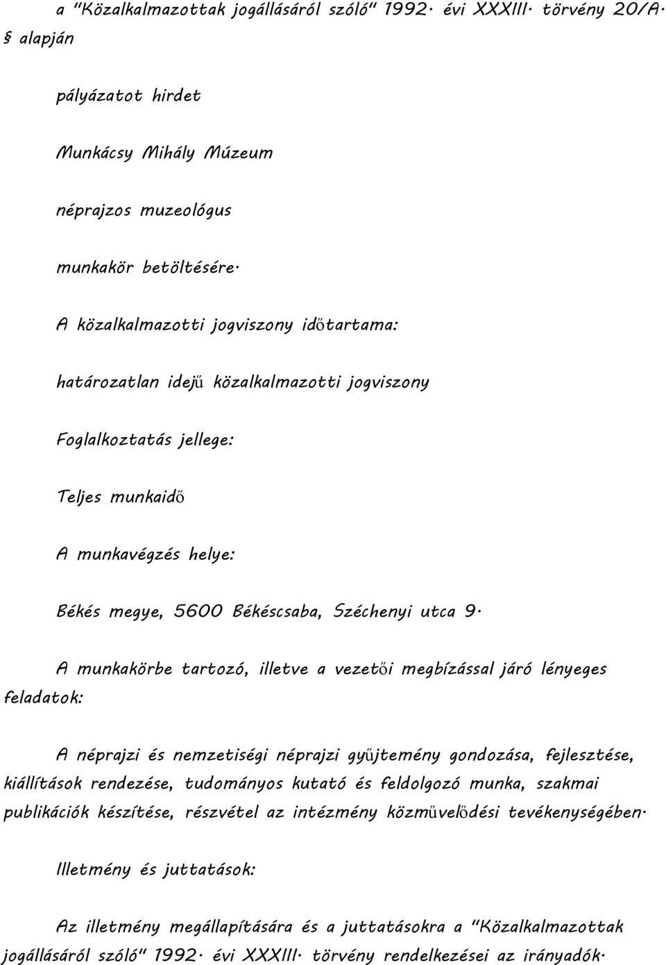 feladatok: A munkakörbe tartozó, illetve a vezetői megbízással járó lényeges A néprajzi és nemzetiségi néprajzi gyűjtemény gondozása, fejlesztése, kiállítások rendezése, tudományos kutató és