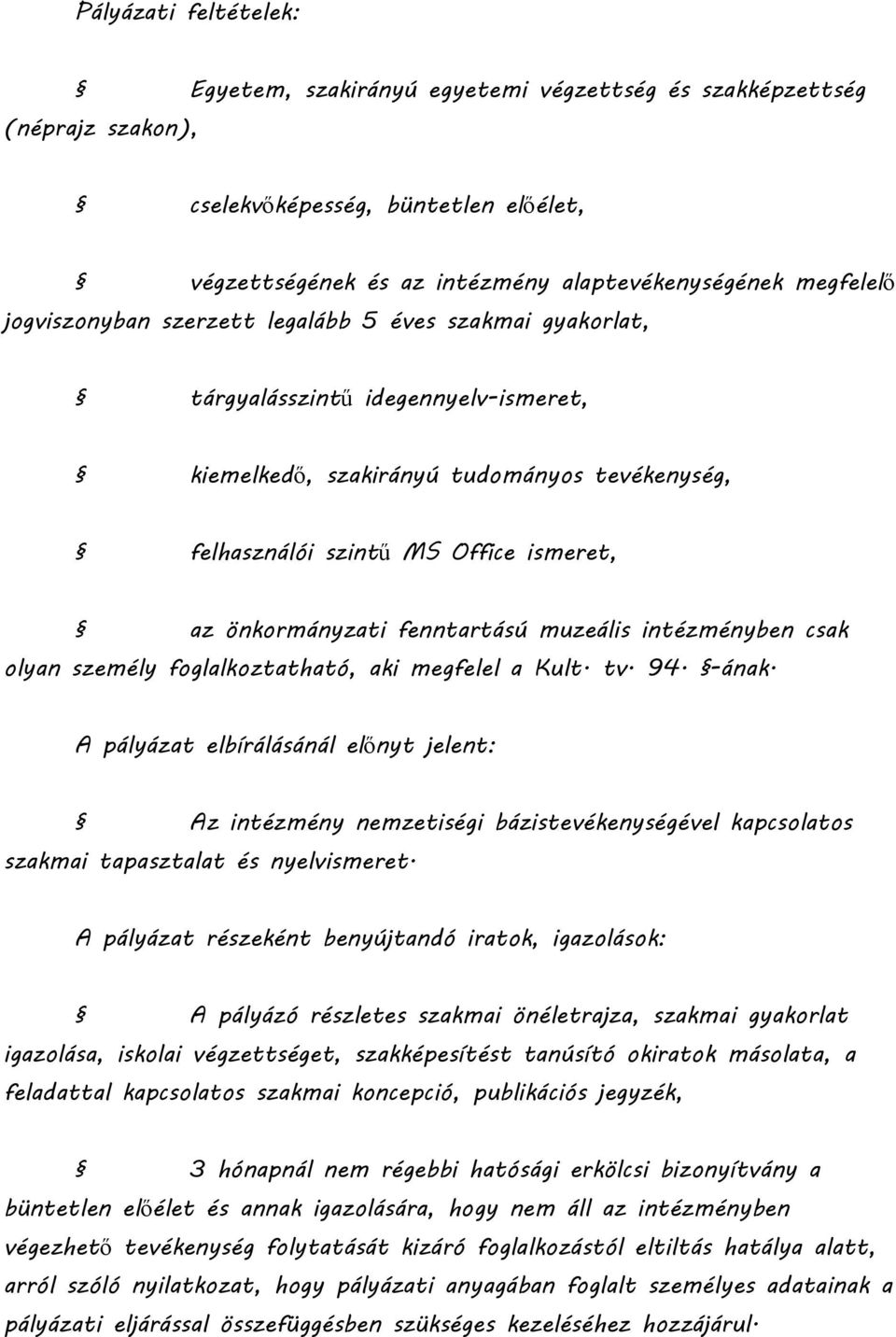 fenntartású muzeális intézményben csak olyan személy foglalkoztatható, aki megfelel a Kult. tv. 94. -ának.