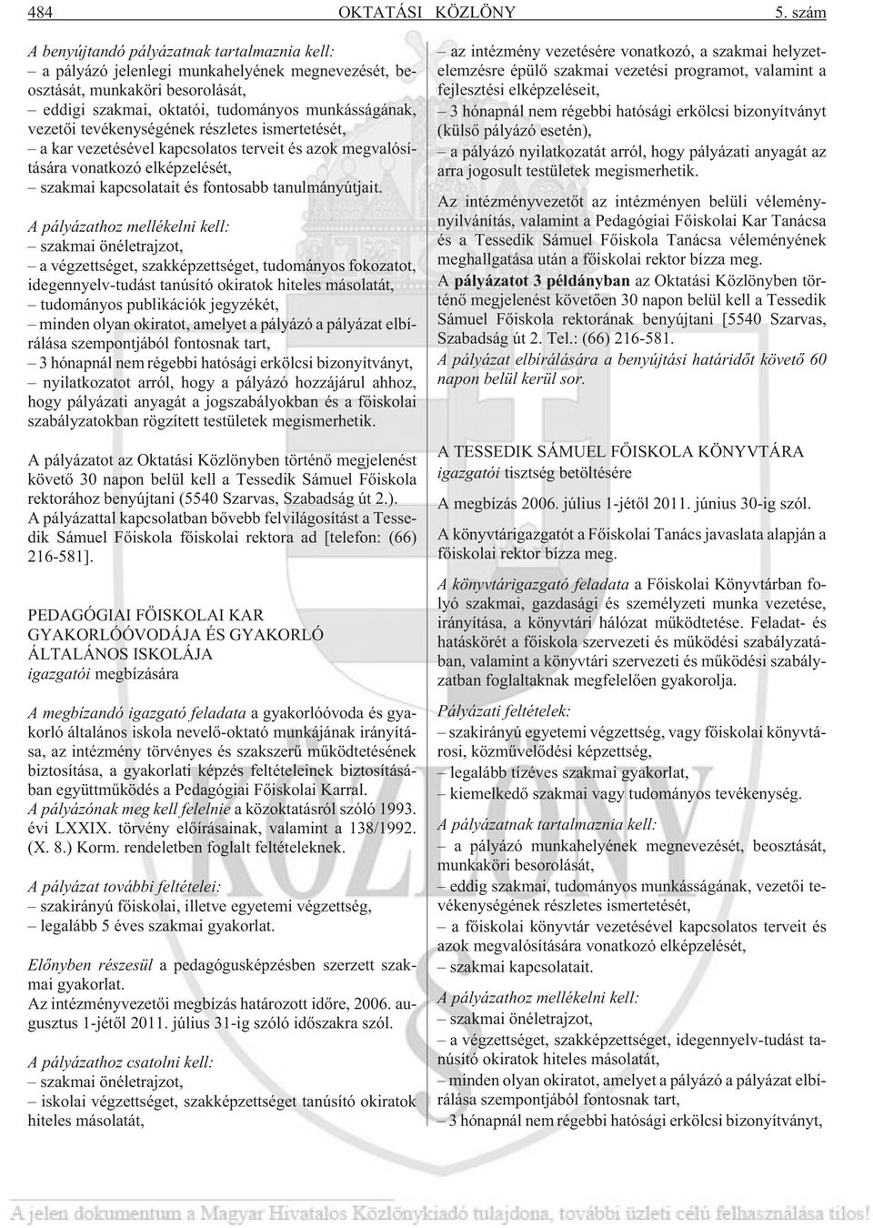 tevékenységének részletes ismertetését, a kar vezetésével kapcsolatos terveit és azok megvalósítására vonatkozó elképzelését, szakmai kapcsolatait és fontosabb tanulmányútjait.