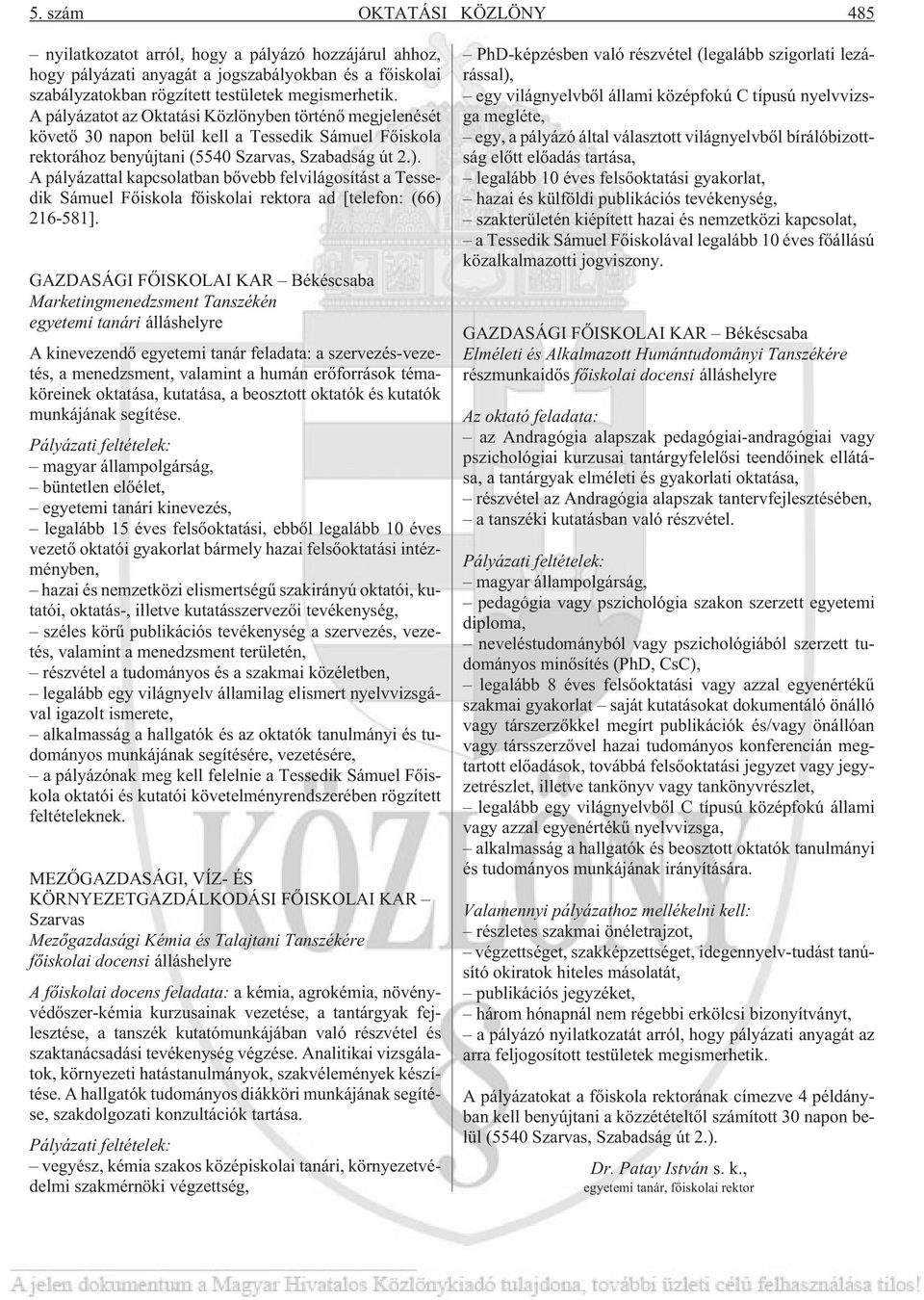 A pályázattal kapcsolatban bõvebb felvilágosítást a Tessedik Sámuel Fõiskola fõiskolai rektora ad [telefon: (66) 216-581].