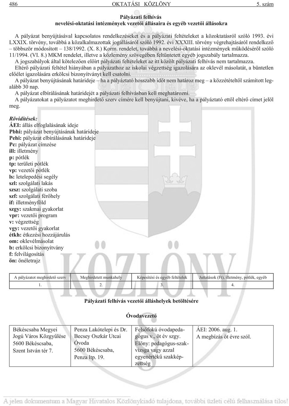 szóló 1993. évi LXXIX. törvény, továbbá a közalkalmazottak jogállásáról szóló 1992. évi XXXIII. törvény végrehajtásáról rendelkezõ többször módosított 138/1992. (X. 8.) Korm.