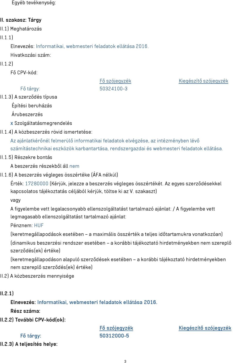 intézményben lévő számítástechnikai eszközök karbantartása, rendszergazdai és webmesteri feladatok ellátása. II.1.