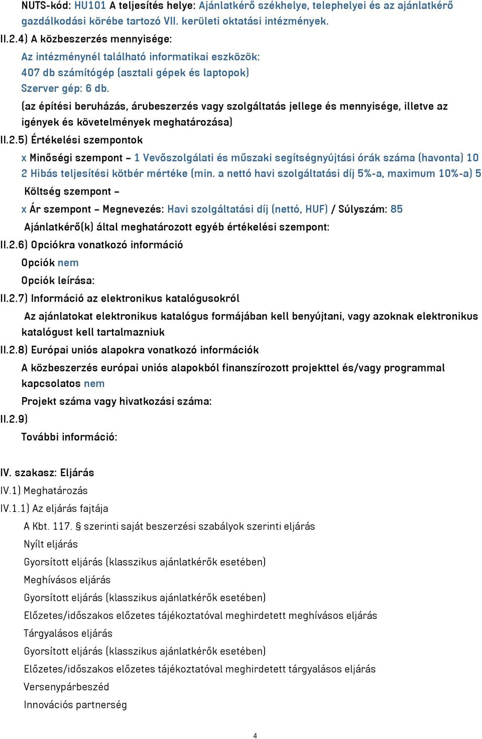 (az építési beruházás, árubeszerzés vagy szolgáltatás jellege és mennyisége, illetve az igények és követelmények meghatározása) II.2.